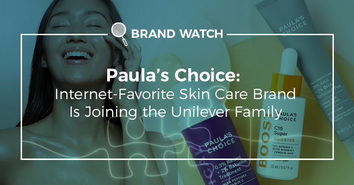 Paula's Choice: Internet-Favorite Skin Care Brand Is Joining the Unilever Family